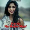 About Karde Na Mujhe Maaf Song